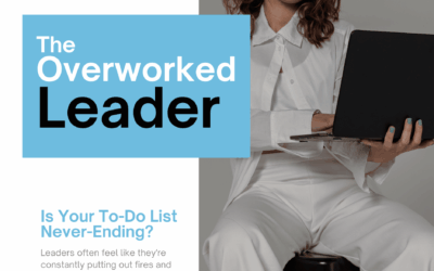 The Overworked Leader: Is Your To-Do List Never-Ending?