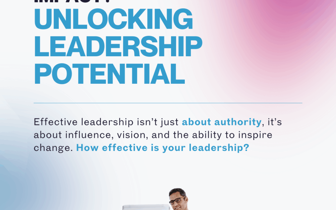 Are you leading with impact? Unlocking Leadership Potential