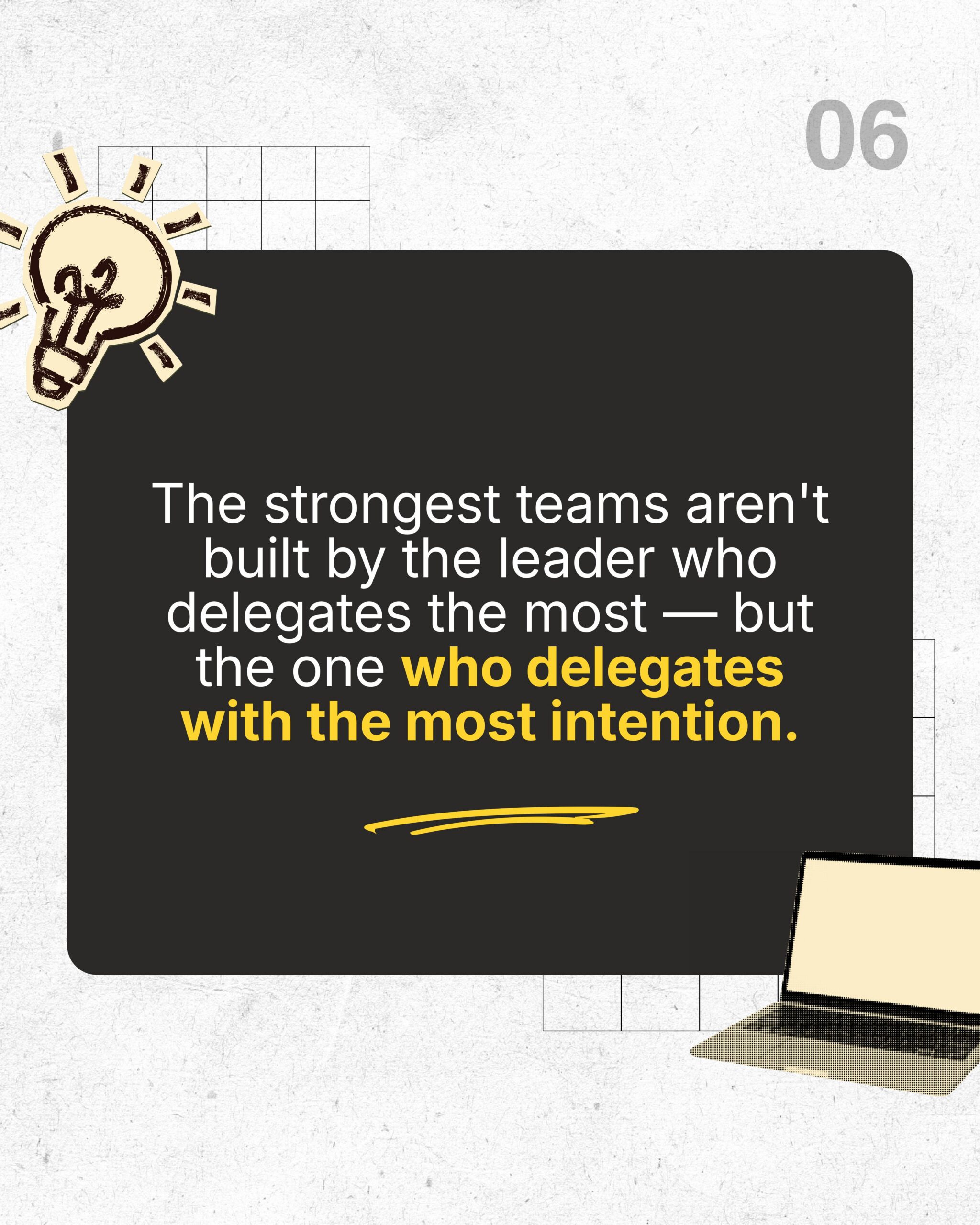 Strong teams are built by leaders who delegate with intention.